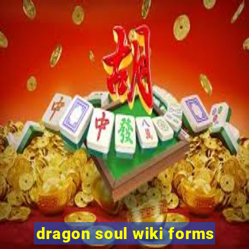 dragon soul wiki forms